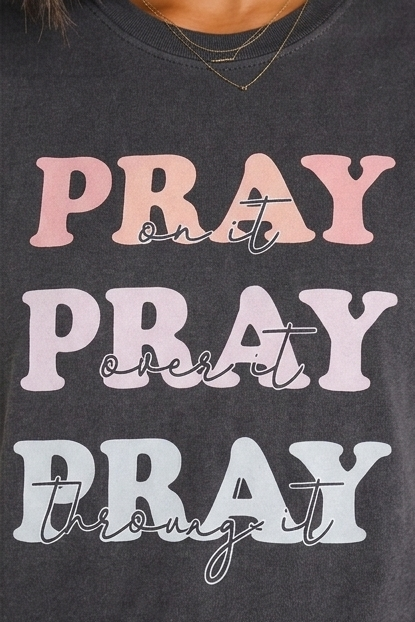 Pray On It, Over It, Through It | Comfort Colors® Graphic Tee